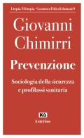 Prevenzione. Sociologia della sicurezza e profilassi sanitaria di Giovanni Chimirri edito da Asterios
