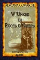 W'Unker di rocca d'ombra di Adriana Comaschi edito da Domino Edizioni