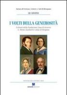 I volti della generosità. I ritratti della Fondazione Casa di ricovero S. Maria Ausiliatrice onlus di Bergamo di Maria Mencaroni Zoppetti, Antonia Abbatista Finocchiaro edito da Sestante