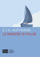 Le miniere di Falun di Ernst T. A. Hoffmann edito da 13Lab (Milano)