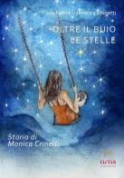 Oltre il buio le stelle. Storia di Monica Crinelli di Carla Ferri, Valentina Spinetti edito da Aras Edizioni