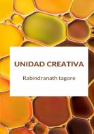 Unidad creativa di Rabindranath Tagore edito da StreetLib