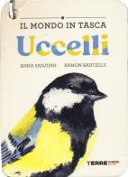 Uccelli. Il mondo in tasca. Ediz. a colori di Anna Sanjuan, Ramon Baucells edito da Terre di Mezzo