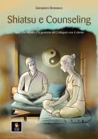 Shiatsu e counseling. L'arte dell'ascolto e la gestione del colloquio con il cliente di Gianpiero Brusasco edito da Shiatsu Milano Editore