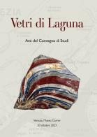 Vetri di Laguna (Atti del convegno di studi. Venezia, Museo Correr Salone da ballo 20 ottobre 2023) edito da My Monkey