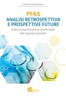 PFAS analisi retrospettiva e prospettive future. Dalla contaminazione ambientale alle risposte possibili edito da Editoriale Romani