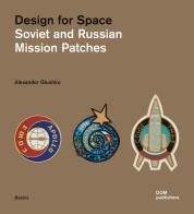 Design for space. Soviet and Russian mission patches. Ediz. illustrata di Alexander Glushko edito da Dom Publishers