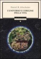 L' universo e l'origine della vita di Daniel R. Altschuler edito da Mondadori