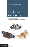 Le forme del divino. Problemi di arte sacra tra prima modernità e Novecento di Michele Dantini edito da Il Mulino