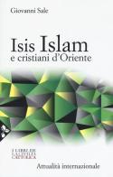 Isis, Islam e cristiani d'Oriente di Giovanni Sale edito da Jaca Book