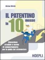 Il patentino in dieci mosse. Educazione stradale e norme di comportamento per la guida del ciclomotore di Alvise Ulrich edito da Hoepli