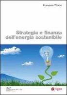 Strategia e finanza dell'energia sostenibile di Francesco Perrini edito da EGEA