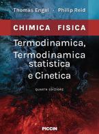 Termodinamica, termodinamica statistica e cinetica. Chimica fisica di Thomas Engel, Philip Reid edito da Piccin-Nuova Libraria