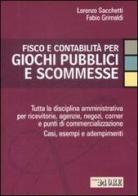 Fisco e contabilità per giochi pubblici e scommesse di Lorenzo Sacchetti, Fabio Grimaldi edito da Il Sole 24 Ore