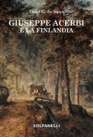 Giuseppe Acerbi e la Finlandia di Luigi Giuliano De Anna edito da Solfanelli