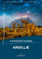 Argillae di Alessandro Amadesi edito da Il Seme Bianco
