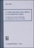 La teoria neoclassica della crescita in una prospettiva storica. Un'applicazione della metodologia dei programmi di ricerca di Lakatos di Mario Pomini edito da Giappichelli