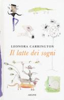 Il latte dei sogni di Leonora Carrington edito da Adelphi