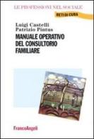 Manuale operativo del consultorio familiare di Luigi Castelli, Patrizio Pintus edito da Franco Angeli