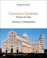 Francesco Tumbiolo notaro in Pisa. Scienza e Umanesimo di Sergio Scarselli edito da Edizioni ETS