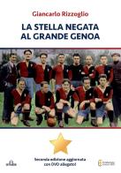 La stella negata al grande Genoa. Con DVD-ROM di Giancarlo Rizzoglio edito da De Ferrari