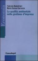 La qualità ambientale nella gestione d'impresa di Fabrizio Balestrieri, M. Teresa Carrozza edito da Franco Angeli