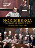 Norimberga. Processo al Terzo Reich (20 novembre 1945- 1 ottobre 1946) di Giuseppe Mayda edito da Odoya