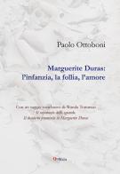 Marguerite Duras. L'infanzia, la follia, l'amore di Paolo Ottoboni edito da QuiEdit