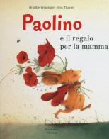 Paolino e il regalo per la mamma. Ediz. illustrata di Brigitte Weninger, Éve Tharlet edito da Nord-Sud