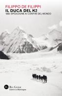 Il duca del K2. 1909: spedizione ai confini del mondo di Filippo De Filippi edito da Res Gestae