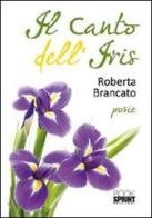 Il canto dell'iris di Roberta Brancato edito da Booksprint