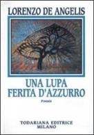 Una lupa ferita d'azzurro di Lorenzo De Angelis edito da Todariana