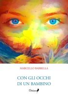 Con gli occhi di un bambino. Nuova ediz. di Marcello Barbella edito da Oedipus