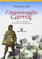 L' ammiraglio Carroz. L'infante d'Aragona alla conquista della Sardegna di Marcello Lostia edito da Edizioni Della Torre