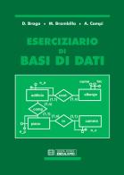 Eserciziario di basi di dati di Daniele Braga, Marco Brambilla, Alessandro Campi edito da Esculapio