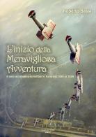 L' inizio della meravigliosa avventura. Il volo acrobatico collettivo in Italia dal 1928 al 1939 di Roberto Bassi edito da Aviani & Aviani editori