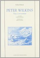 Peter Wilkins. Vita e avventure di Robert Paltock edito da Longo Angelo
