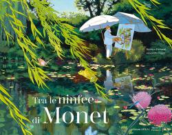 Tra le ninfee di Monet. Ediz. a colori di Béatrice Fontanel edito da Arka
