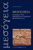 Mesogheia. Archeologia e storia della Sicilia centro meridionale dal VII al IV secolo a. C. di Calogero Miccichè edito da Sciascia