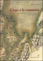 Il lago e la comunità. Storia di Bientina un «castello» di pescatori nella Toscana moderna di Andrea Zagli edito da Polistampa