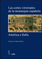 Las Cortes Virreinales de la monarquia espanola: America e Italia edito da Viella