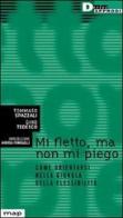 Mi fletto ma non mi piego. Come orientarsi nella giungla della flessibilità di Tommaso Spazzali, Gino Tedesco edito da DeriveApprodi