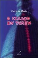 A fiasco in Turin. Ediz. inglese di Justin De Mazio edito da Edizioni Artestampa