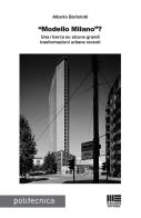«Modello Milano»? Una ricerca su alcune grandi trasformazioni urbane recenti di Alberto Bortolotti edito da Maggioli Editore