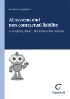 Ai-systems and non-contractual liability. A european private international law analysis di Benedetta Cappiello edito da Giappichelli