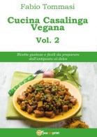 Cucina casalinga vegana vol.2 di Fabio Tommasi edito da Youcanprint