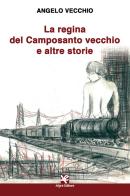La regina del Camposanto vecchio e altre storie di Angelo Vecchio edito da Algra