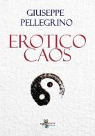 Erotico caos di Giuseppe Pellegrino edito da ArgoMenti Edizioni