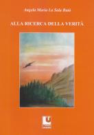 Alla ricerca della verità di Angela Maria La Sala Batà edito da L'Uomo