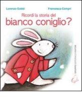 Ricordi la storia del bianco coniglio? di Lorenzo Gobbi, Francesca Compri edito da Gruppo Editoriale Viator